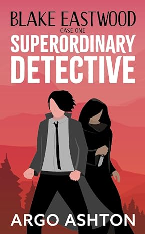 Blake Eastwood Case 1 Superordinary Detective Argo Ashton